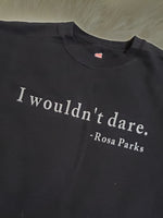 I wouldn't dare...Rosa Parks
