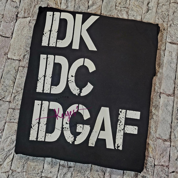 IDK...IDC...IDGAF